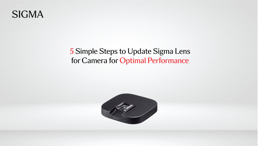 5 Simple Steps to Update Sigma Lens for Camera for Optimal Performance