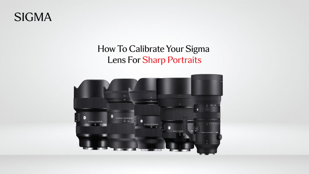 How To Calibrate Your Sigma Lens For Sharp Portraits