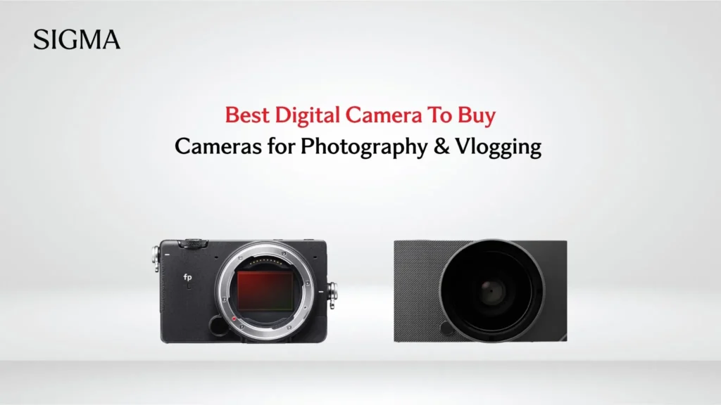 Best Digital Camera To Buy Cameras for Photography & Vlogging -sigma