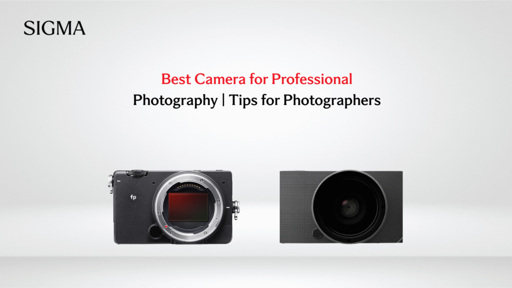 Best Camera for Professional Photography Tips for Photographers