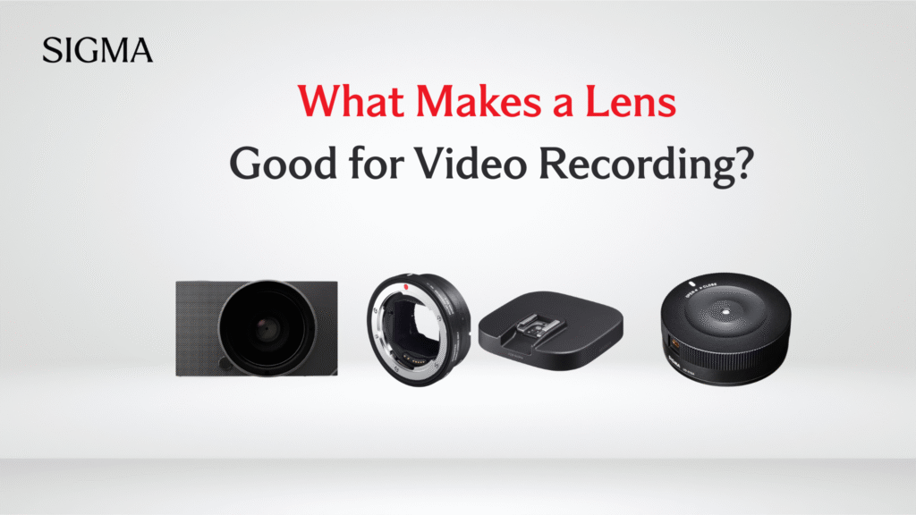 What Makes a Lens Good for Video Recording